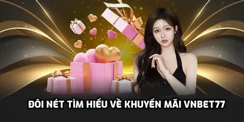 Khuyến mãi Vnbet77 siêu hấp dẫn – Thưởng nóng không giới hạn